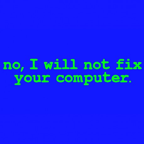 No I Will Not Fix Your Computer