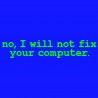 No I Will Not Fix Your Computer