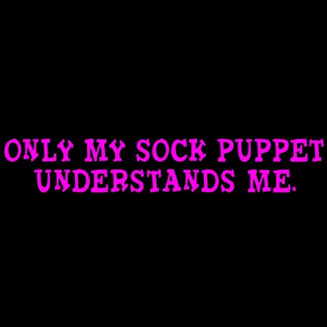 Only My Sock Puppet Understands Me