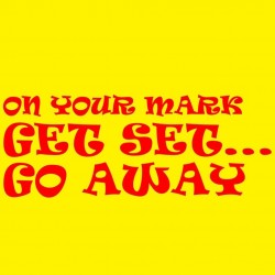 On Your Mark Get Set Go Away