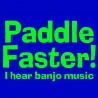Paddle Faster I Hear Banjo Music