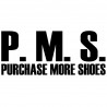 P.M.S Purchase More Shoes