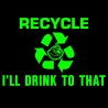 Recycle I'll Drink To That