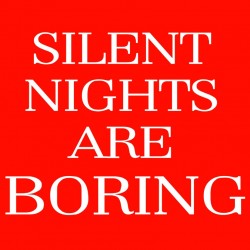 Silent Nights Are Boring