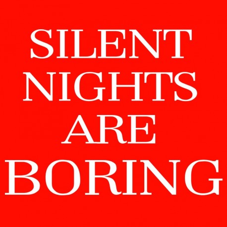 Silent Nights Are Boring