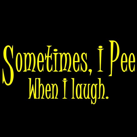Sometimes I Pee When I Laugh