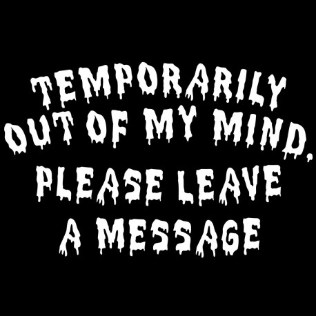 Temporarily Out Of My Mind Please Leave A Message
