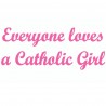 Everyone Loves A Catholic Girl