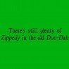 There's Still Plenty Of Zippedy Is The Old Doo-Dah