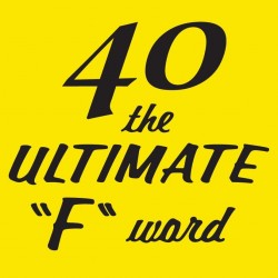 40 The Ultimate F Word