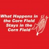 What Happens In The Corn Field Stays In The Corn Field