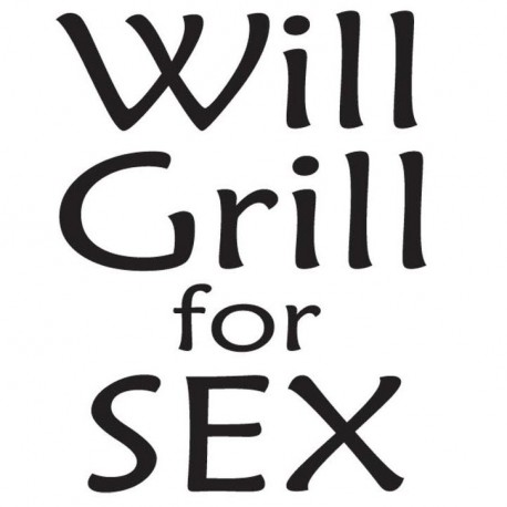 Will Grill For Sex