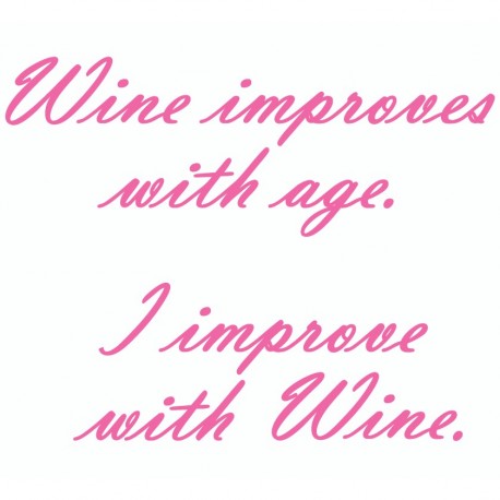 Wine Improves With Age I Improve With Wine