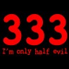 333 I'm Only Half Evil