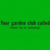 Your Garden Club Called Their Ho Is Missing