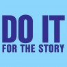 Do It For The Story