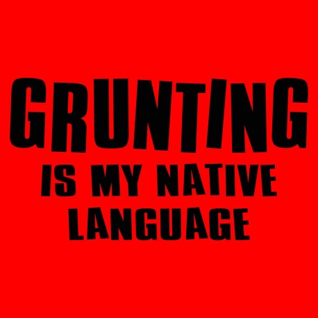 Grunting Is My Native Language