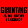 Grunting Is My Native Language