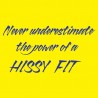 Never Underestimate The Power Of A Hissy Fit