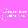 Purr More Hiss Less