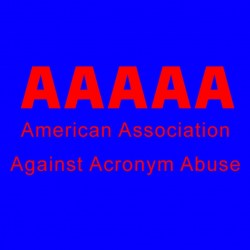 AAAAA American Association Against Acronym Abuse