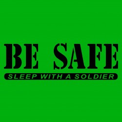 Be Safe Sleep With A Soldier