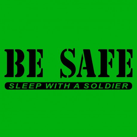Be Safe Sleep With A Soldier