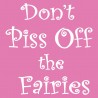 Don't Piss Off The Fairies