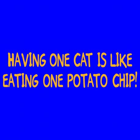 Having One Cat Is Like Eating One Potato Chip!