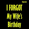 Dipstick - I Forgot My Wife's Birthday