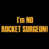 I'm No Rocket Surgeon!