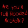 Are You A Full Blooded Alcoholic