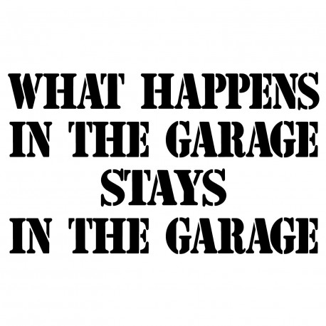 What Happens In The Garage Stays In The Garage