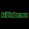 Avid Indoorsman