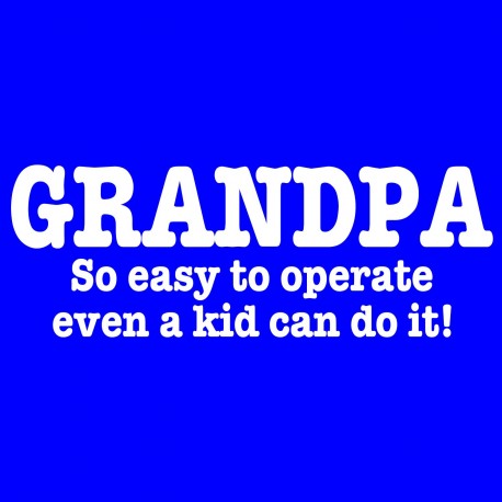 Grandpa So Easy To Operate Even A Kid Can Do It!