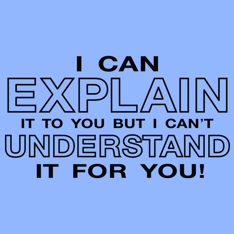 I can explain. You can't understand me. I don't understand you. I can't understand.
