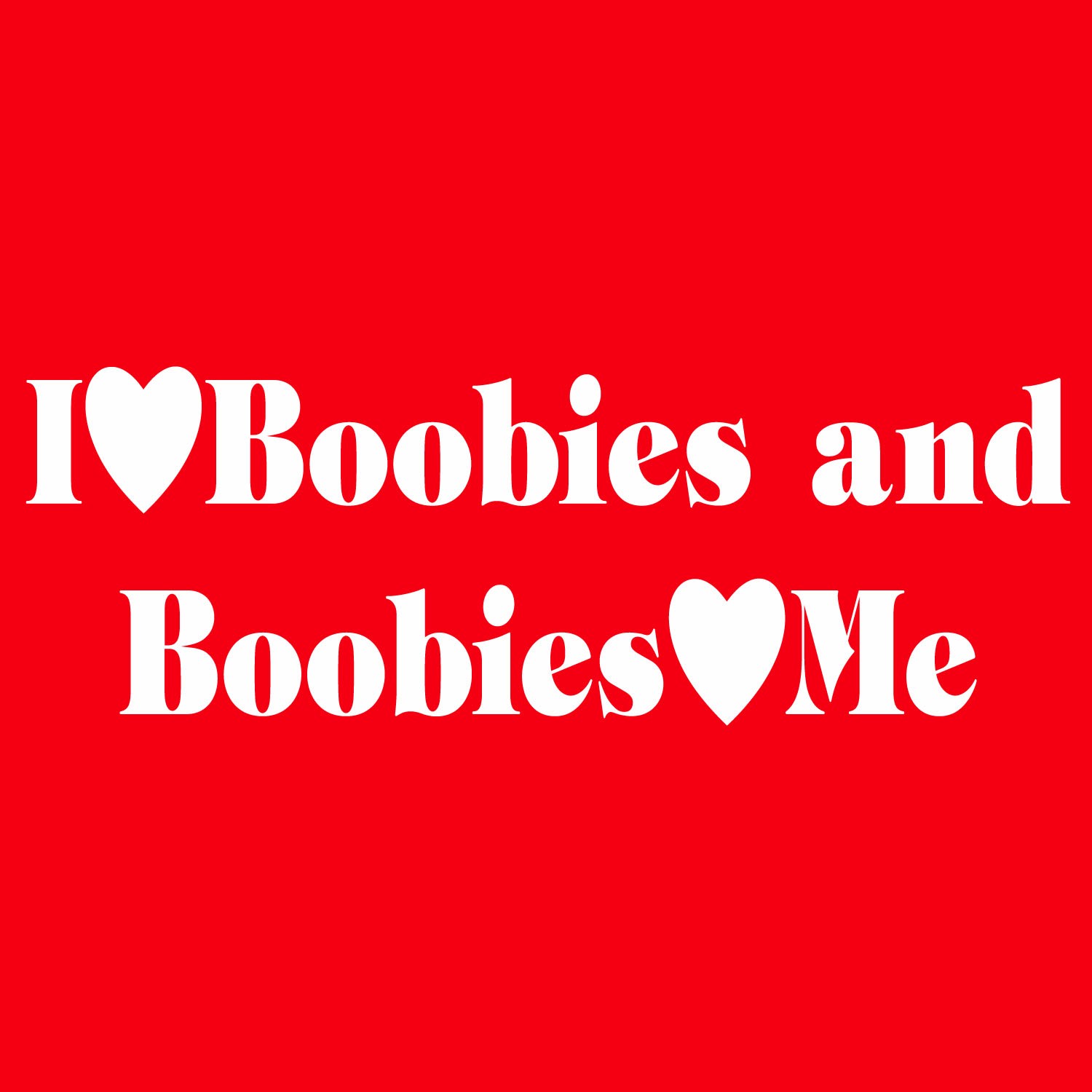 https://www.superiorsilkscreen.com/913/i-love-boobies-and-boobies-love-me.jpg