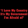 I Love My Country It's My Government I'm Afraid Of