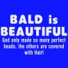 Bald Is Beautiful, God Only Made So Many Perfect Heads, The Others Are Covered With Hair