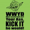 WWYD - What Would Yoda Do? Your Ass, Kick It He Would!