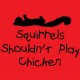 Squirrels shouldn't play chicken