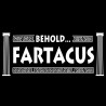 Behold Fartacus